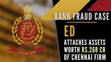 Ed Attaches Assets Worth Rs 268 Crore Of Chennai Firm In Bank Fraud