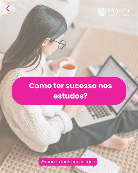 Dicas Para Ter Sucesso Nos Estudos M Rcia Consultoria