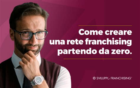 Come Creare Un Franchising Di Successo Partendo Da Zero