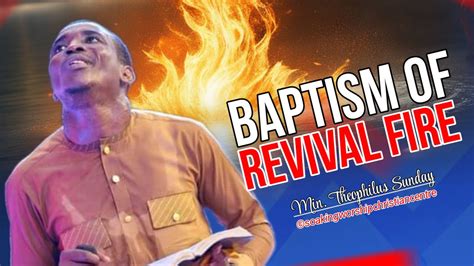 Baptism Of Revival Fire Min Theophilus Sunday Tongues Of Fire