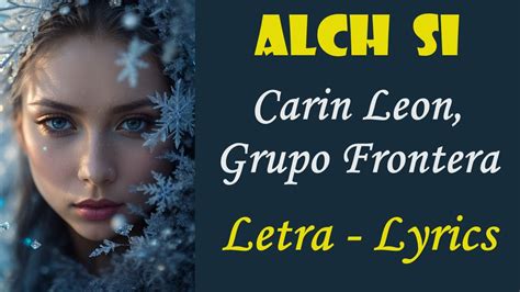 Alch Si Carin Leon Grupo Frontera Letra Lyrics Grandes Hits