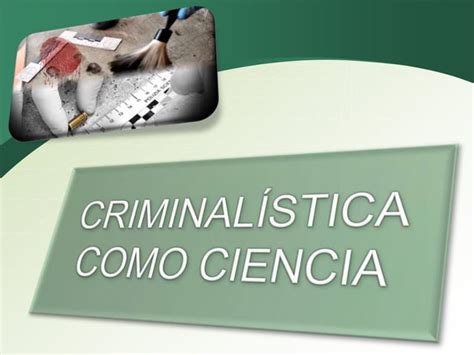 La Criminalistica Como Ciencia IAFJSR PPT