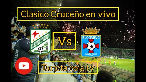 Oriente Petrolero Vs Blooming Clasico Cruce O En Vivo Youtube