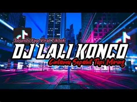 Dj Lali Konco X Cintamu Sepahit Topi Miring Viral Tiktok Slow Mengkane