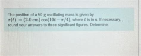 Solved The Position Of A G Oscillating Mass Is Given By Chegg