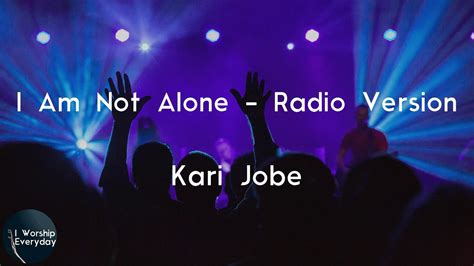 Kari Jobe I Am Not Alone Radio Version Lyric Video I Am Not