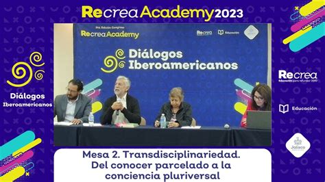 Congreso Recrea Academy 2023 Mesa 2 Transdisciplinariedad YouTube