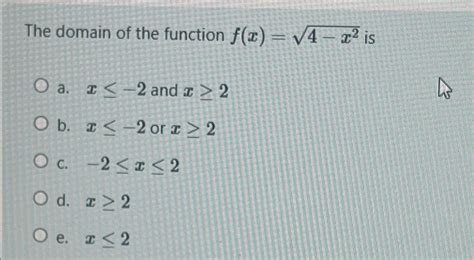 Solved The Domain Of The Function Fx4 X22 ﻿isa X≤ 2 ﻿and