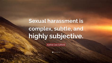 Kathie Lee Ford Quote “sexual Harassment Is Complex Subtle And Highly Subjective” 9