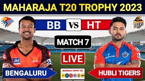 Bengaluru Blasters Vs Hubli Tigers Live Maharaja T Trophy Middle