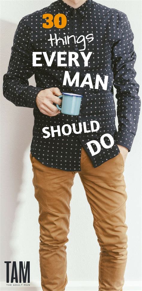 30 Things Every Man Should Do Before Turning Thirty Man Every Man