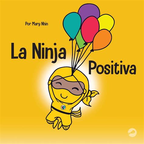 La Ninja Positiva Un Libro Para Niños Sobre La Atención Plena Y El