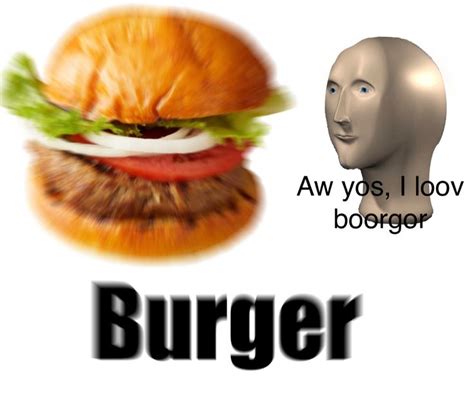 Burger | Burger, Memes, Borger