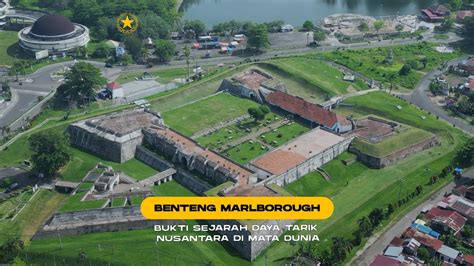 Benteng Marlborough Bukti Sejarah Daya Tarik Nusantara Di Mata Dunia