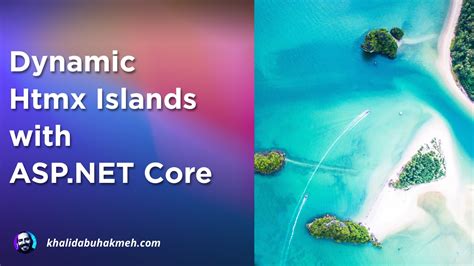 Dynamic Htmx Islands With Asp Net Core Khalid Abuhakmeh