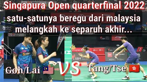 Singapura Open Quarterfinal 2022 Beregu Campuran Tang Tse Vs Goh Lai