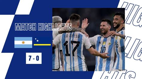 Argentina Vs Curacao All Goals Highlights Messi Hat