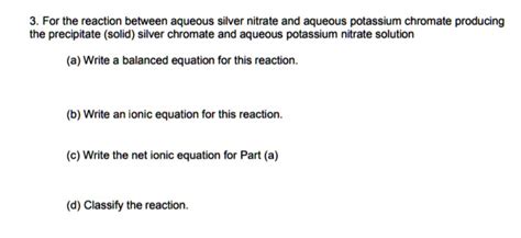 Solved 3 For The Reaction Between Aqueous Silver Nitrate And Aqueous Potassium Chromate