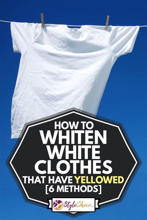 How To Whiten White Clothes That Have Yellowed 6 Methods Stylecheer