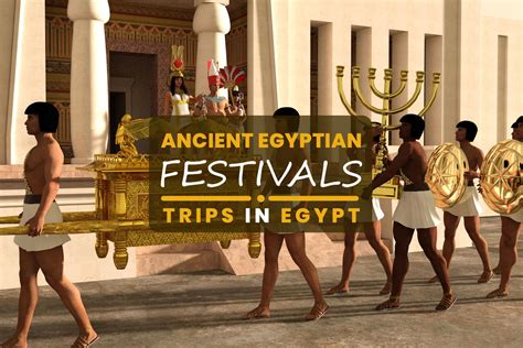 List of Ancient Egyptian Festivals & Celebrations - Trips in Egypt