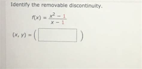 Solved Identify the removable discontinuity f x x² 1 X Chegg