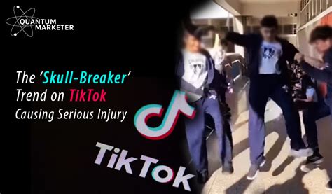 The Skull Breaker Trend On TikTok Causing Serious Injury Quantum