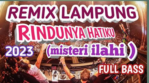 Remix Lampung Rindunya Hatiku Misteri Ilahi Terbaru Full Bass