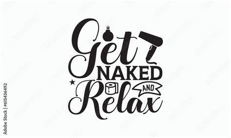 Get Naked And Relax Bathroom T Shirt Design Hand Lettering Phrase