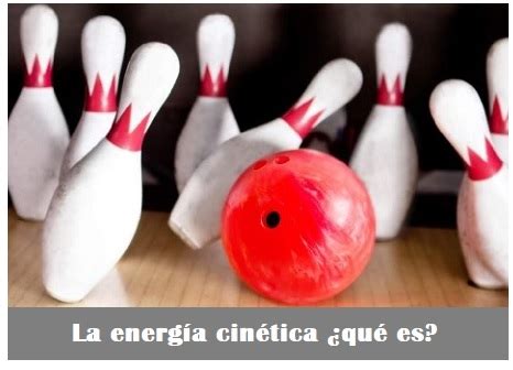 QUÉ es la Energia Cinética Te explicamos en qué consiste la energía