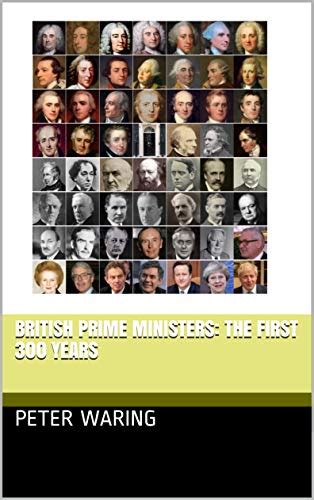 British Prime Ministers: The First 300 Years eBook : Waring, Peter: Amazon.co.uk: Books