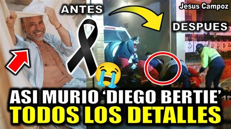 Todos Los Detalles De La Muerte De Diego Bertie Muere Hoy Famoso Actor