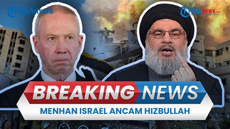 BREAKING NEWS Menhan Israel Ancam Hizbullah Tak Segan Buat Beirut