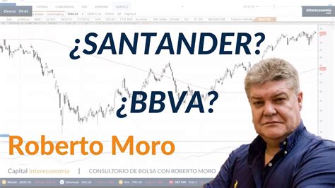 Bbva Vs Santander Cu L Le Gusta M S A Roberto Moro Youtube