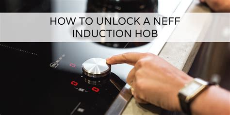 How To Unlock A Neff Induction Hob