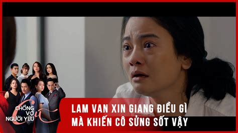 Preview Chồng cũ vợ cũ người yêu cũ tập 34 Lam van xin Giang điều