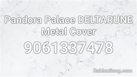 Pandora Palace DELTARUNE Metal Cover Roblox ID Roblox Music Codes