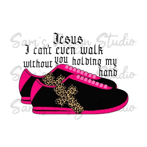 I Cant Walk Without Jesus Holding My Hand Png Etsy