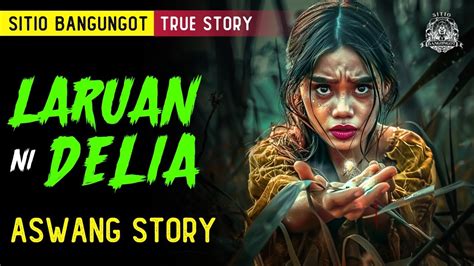 LARUAN NI DELIA ASWANG STORY KWENTONG ASWANG TRUE STORY YouTube