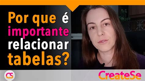 Por Que é Importante Relacionar Tabelas Createse Youtube