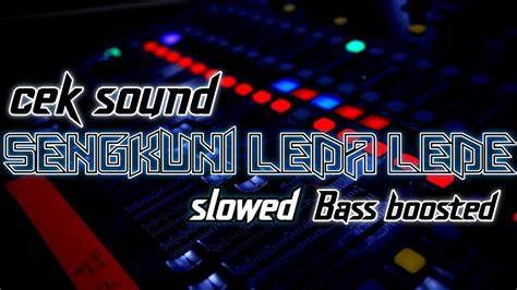 Dj Cek Sound Terbaru 2023 Sengkuni Leda Lede Slowed [bass Boosted