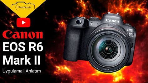 Canon Eos R6 Mark Ii Aynasız Fotoğraf Makinesi İnceleme Ve Uygulamalı Çekim Youtube