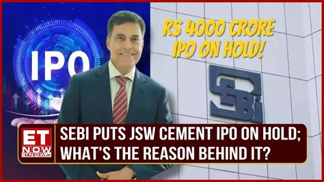 SEBI Hits Pause Button JSW Cement IPO Worth 4 000 Crore What S The