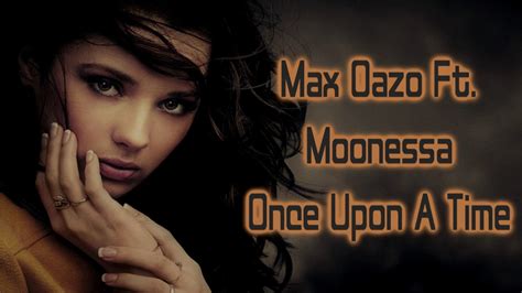 Max Oazo Ft Moonessa Once Upon A Time Lyrics On Screen Youtube