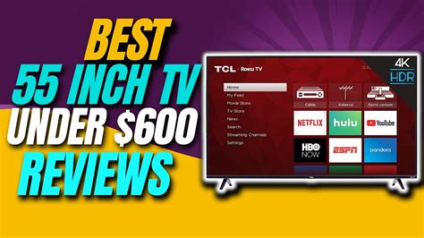 Top 5 Best 55 Inch TV Under 600 Best 4k Tv For The Money Best