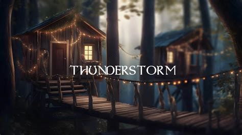 Thunderstorm Ambience Thunder And Rain Sounds Treehouse Cabins In