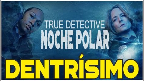 TRUE DETECTIVE NOCHE POLAR PRIMERAS IMPRESIONES YouTube