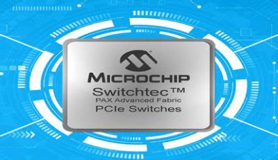 Microchip Releases Its Switchtec Pax Advanced Fabric Gen Pcie