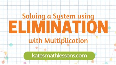 Solving A System Of Equations Using Elimination With Multiplication