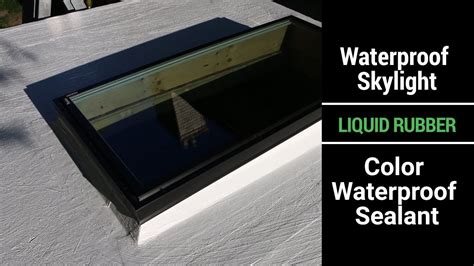 Waterproof Skylight With Liquid Rubber Color Waterproof Sealant Youtube