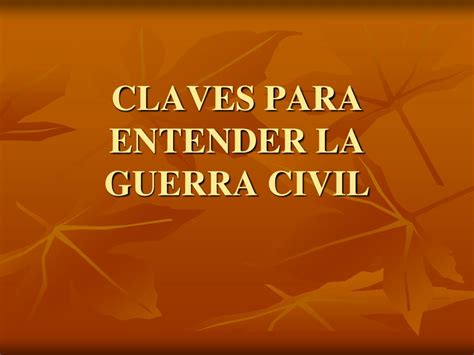 PPT CLAVES PARA ENTENDER LA GUERRA CIVIL PowerPoint Presentation